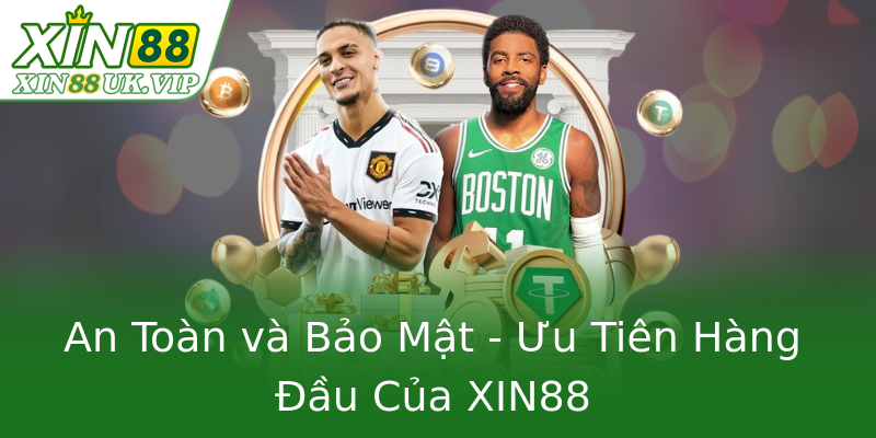 An Toàn và Bảo Mật - Ưu Tiên Hàng Đầu Của XIN88 An Toàn và Bảo Mật - Ưu Tiên Hàng Đầu Của XIN88