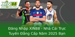 Đăng Nhập XIN88 - Nhà Cái Trực Tuyến Đẳng Cấp Năm 2025 Bạn Không Thể Bỏ Quên 3 Ang Nhap Xin88 Nha Cai Truc Tuyen Ang Cap Nam 2025 Ban Khong The Bo Quen