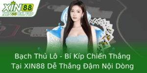 Bạch Thủ Lô - Bí Kíp Chiến Thắng Tại XIN88 Dễ Thắng Đậm Nội Dòng 4 Bach Thu Lo Bi Kip Chien Thang Tai Xin88 De Thang Am Noi Dong