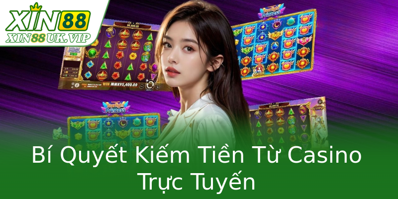 Bí Quyết Kiếm Tiền Từ Casino Trực Tuyến Bí Quyết Kiếm Tiền Từ Casino Trực Tuyến