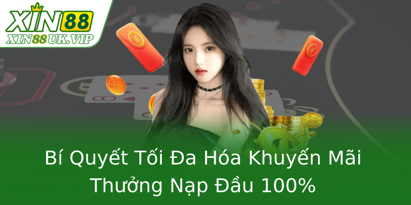 Bí Quyết Tối Đa Hóa Khuyến Mãi Thưởng Nạp Đầu 100% Bí Quyết Tối Đa Hóa Khuyến Mãi Thưởng Nạp Đầu 100%