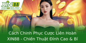 Cách Chinh Phục Cược Liên Hoàn XIN88 - Chiến Thuật Đỉnh Cao & Bí Quyết Thành Công 5 Cach Chinh Phuc Cuoc Lien Hoan Xin88 Chien Thuat Inh Cao Bi Quyet Thanh Cong 1