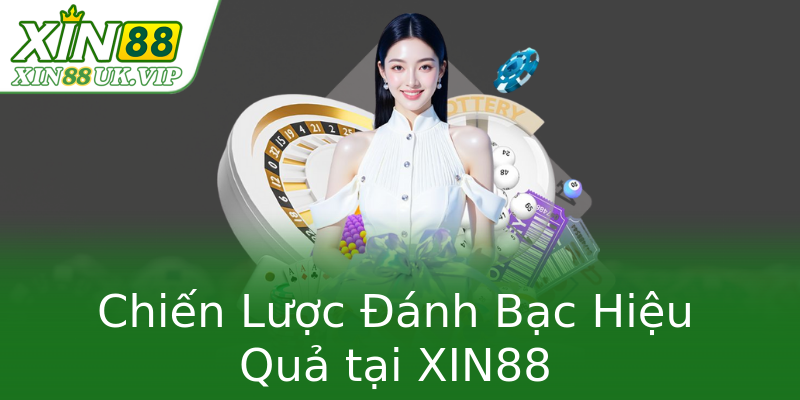 Chiến Lược Đánh Bạc Hiệu Quả tại XIN88 Chiến Lược Đánh Bạc Hiệu Quả tại XIN88