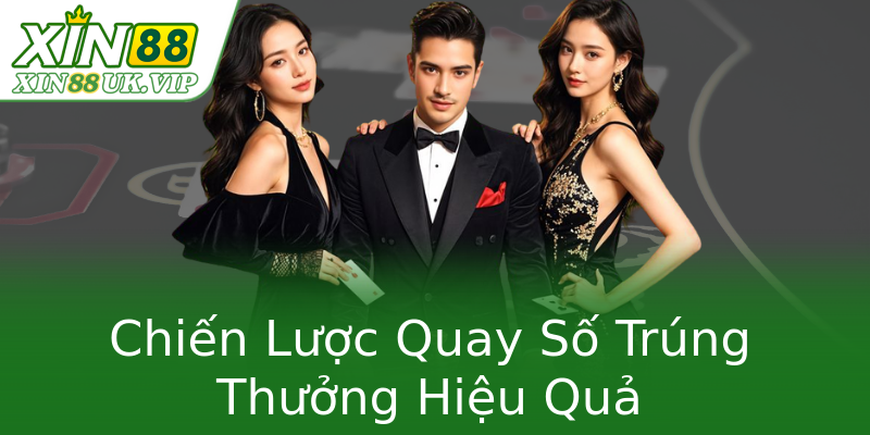 Chiến Lược Quay Số Trúng Thưởng Hiệu Quả Chiến Lược Quay Số Trúng Thưởng Hiệu Quả