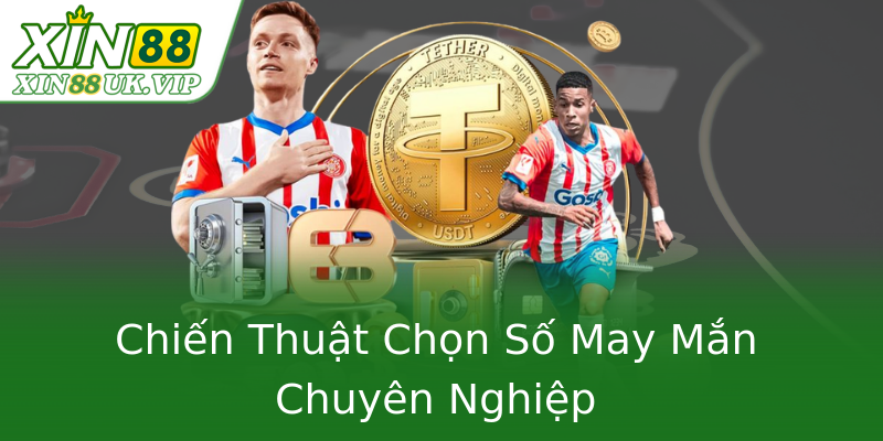 Chiến Thuật Chọn Số May Mắn Chuyên Nghiệp Chiến Thuật Chọn Số May Mắn Chuyên Nghiệp