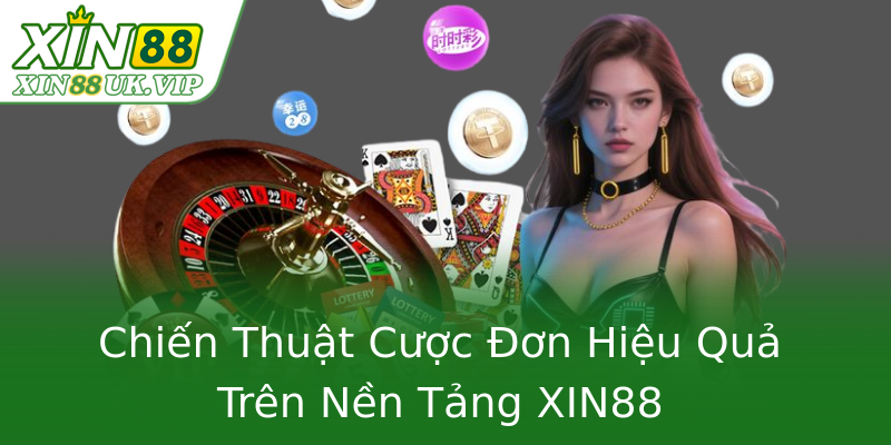Chiến Thuật Cược Đơn Hiệu Quả Trên Nền Tảng XIN88 Chiến Thuật Cược Đơn Hiệu Quả Trên Nền Tảng XIN88