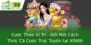 Cược Theo Vị Trí - Đổi Mới Cách Thức Cá Cược Trực Tuyến tại XIN88 Đầy Tiềm Năng 6 Cuoc Theo Vi Tri Oi Moi Cach Thuc Ca Cuoc Truc Tuyen Tai Xin88 Ay Tiem Nang