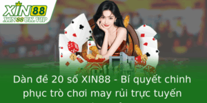 Dàn đề 20 số XIN88 - Bí quyết chinh phục trò chơi may rủi trực tuyến hiệu quả 7 Dan E 20 So Xin88 Bi Quyet Chinh Phuc Tro Choi May Rui Truc Tuyen Hieu Qua