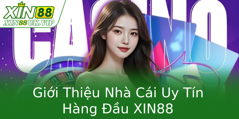 Giới Thiệu Nhà Cái Uy Tín Hàng Đầu XIN88 Giới Thiệu Nhà Cái Uy Tín Hàng Đầu XIN88