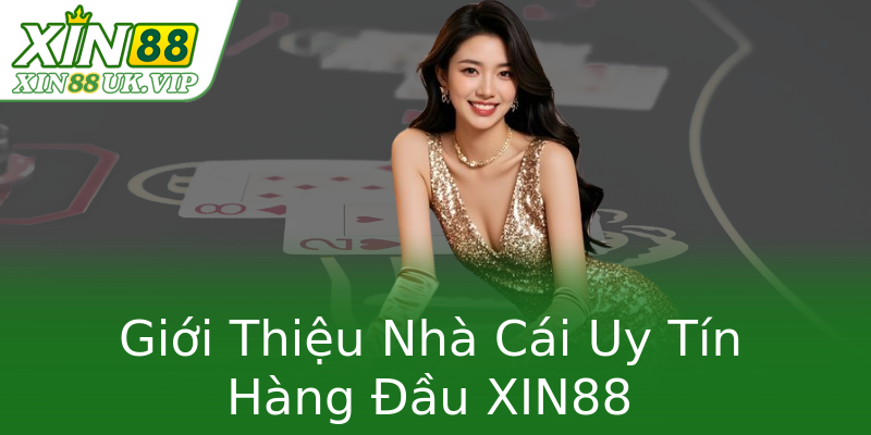 Giới Thiệu Nhà Cái Uy Tín Hàng Đầu XIN88
