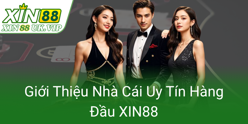 Khuyến Mãi VIP XIN88 - Cơ Hội Vàng Dành Cho Nhà Cá Cược Chuyên Nghiệp 1 Gioi Thieu Nha Cai Uy Tin Hang Dau Xin880