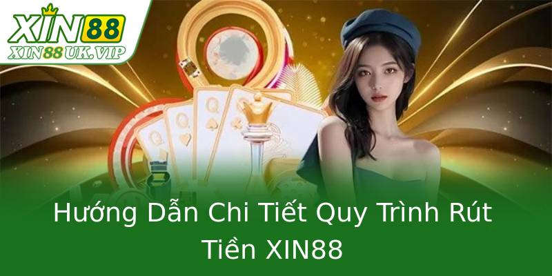 Hướng Dẫn Chi Tiết Quy Trình Rút Tiền XIN88 Hướng Dẫn Chi Tiết Quy Trình Rút Tiền XIN88