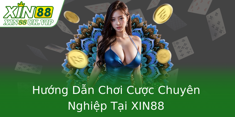 Hướng Dẫn Chơi Cược Chuyên Nghiệp Tại XIN88 Hướng Dẫn Chơi Cược Chuyên Nghiệp Tại XIN88