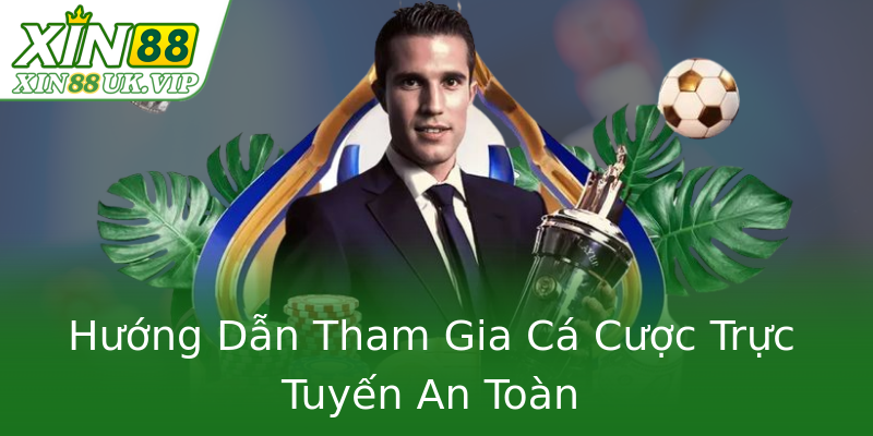 Hướng Dẫn Tham Gia Cá Cược Trực Tuyến An Toàn Hướng Dẫn Tham Gia Cá Cược Trực Tuyến An Toàn