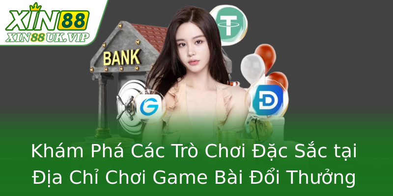 Khám Phá Các Trò Chơi Đặc Sắc tại Địa Chỉ Chơi Game Bài Đổi Thưởng Khám Phá Các Trò Chơi Đặc Sắc tại Địa Chỉ Chơi Game Bài Đổi Thưởng