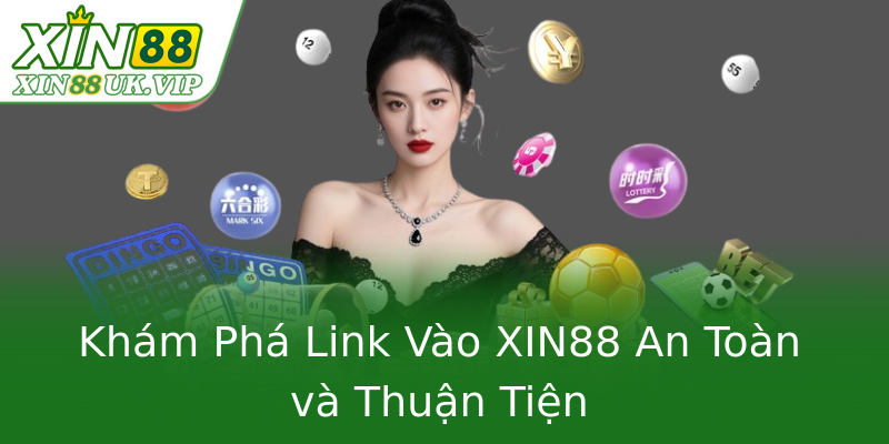 Khám Phá Link Vào XIN88 An Toàn và Thuận Tiện Khám Phá Link Vào XIN88 An Toàn và Thuận Tiện