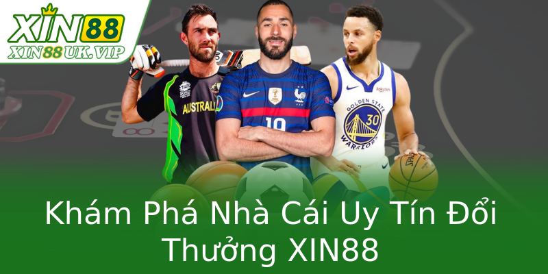 Khám Phá Nhà Cái Uy Tín Đổi Thưởng XIN88 Khám Phá Nhà Cái Uy Tín Đổi Thưởng XIN88