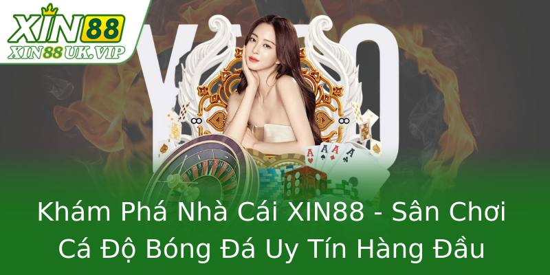 Khám Phá Nhà Cái XIN88 - Sân Chơi Cá Độ Bóng Đá Uy Tín Hàng Đầu Khám Phá Nhà Cái XIN88 - Sân Chơi Cá Độ Bóng Đá Uy Tín Hàng Đầu