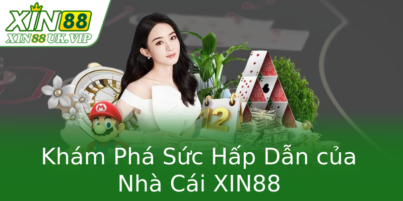 Khám Phá Sức Hấp Dẫn của Nhà Cái XIN88 Khám Phá Sức Hấp Dẫn của Nhà Cái XIN88
