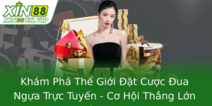 Khám Phá Thế Giới Đặt Cược Đua Ngựa Trực Tuyến - Cơ Hội Thắng Lớn Với XIN88 4 Kham Pha The Gioi At Cuoc Ua Ngua Truc Tuyen Co Hoi Thang Lon Voi Xin88