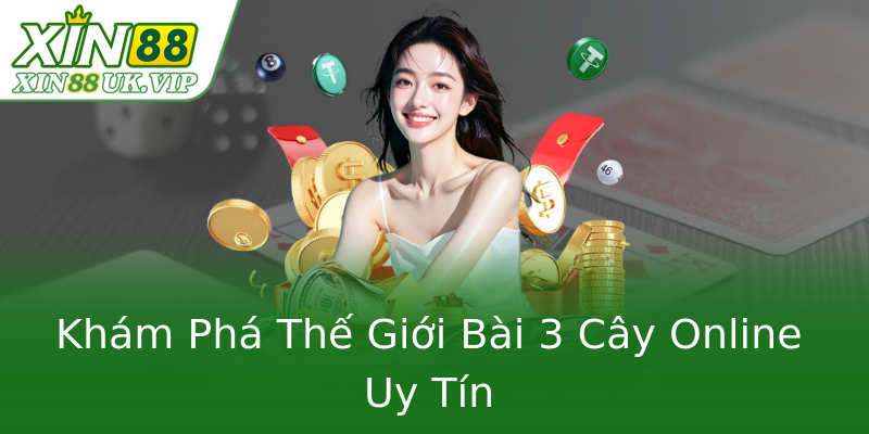Khám Phá Thế Giới Bài 3 Cây Online Uy Tín