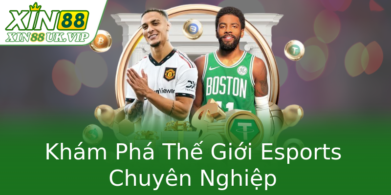 Khám Phá Thế Giới Esports Chuyên Nghiệp Khám Phá Thế Giới Esports Chuyên Nghiệp