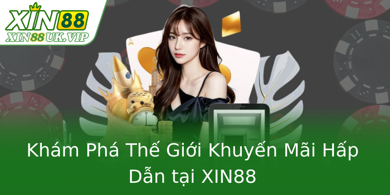 Khám Phá Thế Giới Khuyến Mãi Hấp Dẫn tại XIN88 Khám Phá Thế Giới Khuyến Mãi Hấp Dẫn tại XIN88
