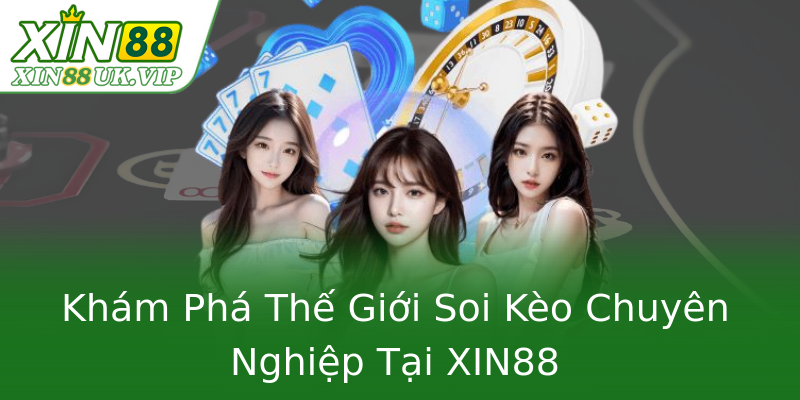 Khám Phá Thế Giới Soi Kèo Chuyên Nghiệp Tại XIN88 Khám Phá Thế Giới Soi Kèo Chuyên Nghiệp Tại XIN88