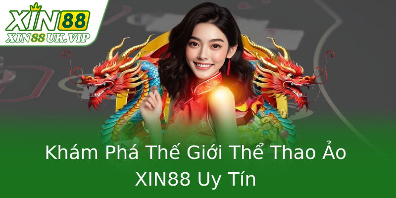 Khám Phá Thế Giới Thể Thao Ảo XIN88 Uy Tín Khám Phá Thế Giới Thể Thao Ảo XIN88 Uy Tín