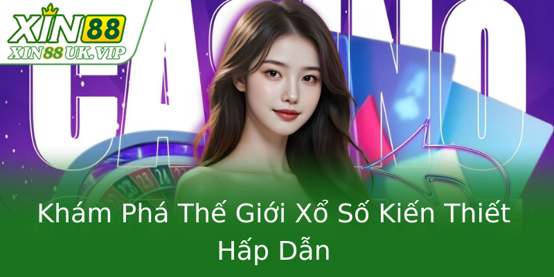Khám Phá Thế Giới Xổ Số Kiến Thiết Hấp Dẫn Khám Phá Thế Giới Xổ Số Kiến Thiết Hấp Dẫn