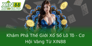 Khám Phá Thế Giới Xổ Số Lô Tô - Cơ Hội Vàng Từ XIN88 7 Kham Pha The Gioi Xo So Lo To Co Hoi Vang Tu Xin88