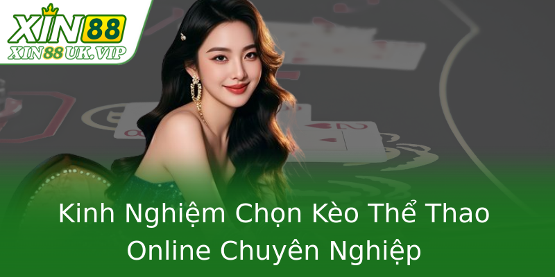 Kinh Nghiệm Chọn Kèo Thể Thao Online Chuyên Nghiệp Kinh Nghiệm Chọn Kèo Thể Thao Online Chuyên Nghiệp
