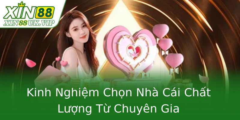 Kinh Nghiệm Chọn Nhà Cái Chất Lượng Từ Chuyên Gia Kinh Nghiệm Chọn Nhà Cái Chất Lượng Từ Chuyên Gia
