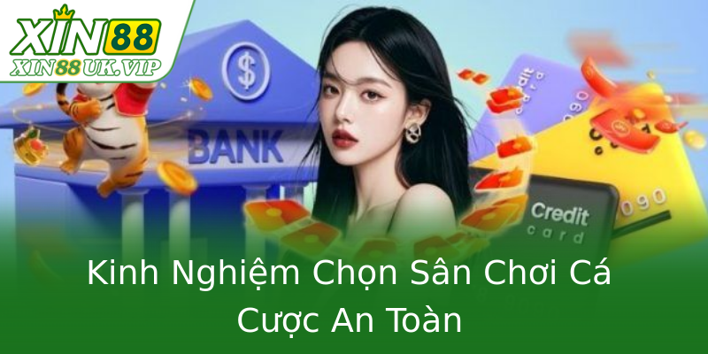 Kinh Nghiệm Chọn Sân Chơi Cá Cược An Toàn Kinh Nghiệm Chọn Sân Chơi Cá Cược An Toàn