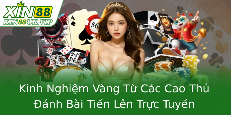 Kinh Nghiệm Vàng Từ Các Cao Thủ Đánh Bài Tiến Lên Trực Tuyến Kinh Nghiệm Vàng Từ Các Cao Thủ Đánh Bài Tiến Lên Trực Tuyến