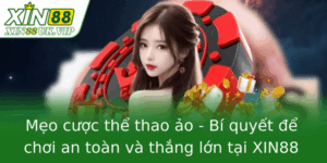 Mẹo cược thể thao ảo - Bí quyết để chơi an toàn và thắng lớn tại XIN88 9 Meo Cuoc The Thao Ao Bi Quyet E Choi An Toan Va Thang Lon Tai Xin88