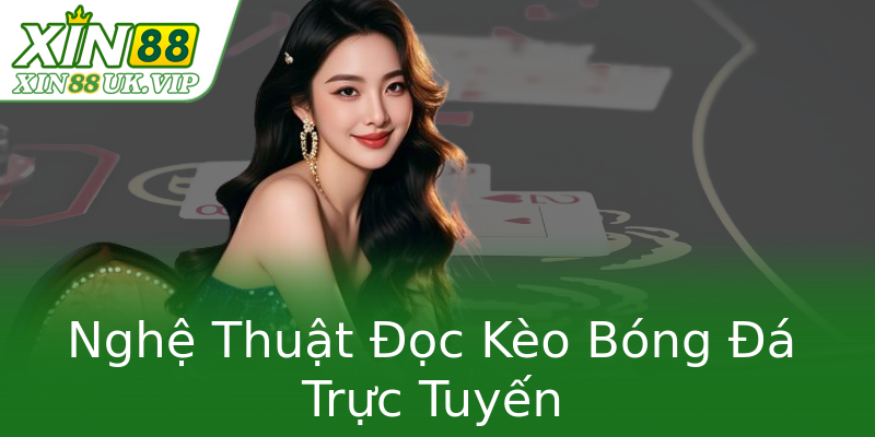 Nghệ Thuật Đọc Kèo Bóng Đá Trực Tuyến Nghệ Thuật Đọc Kèo Bóng Đá Trực Tuyến