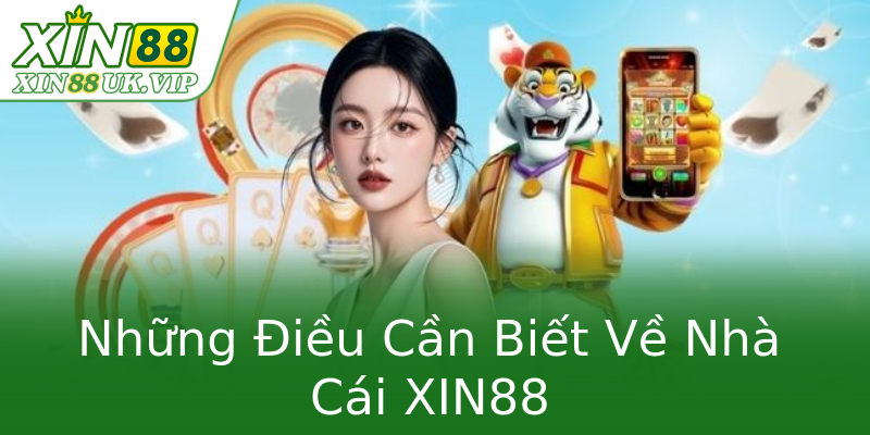 Những Điều Cần Biết Về Nhà Cái XIN88 Những Điều Cần Biết Về Nhà Cái XIN88