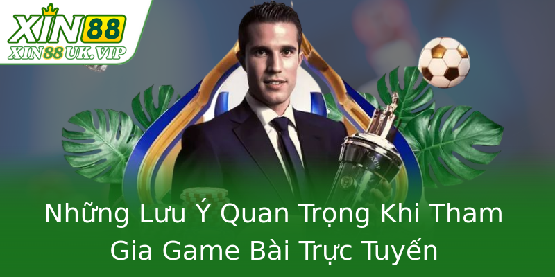 Những Lưu Ý Quan Trọng Khi Tham Gia Game Bài Trực Tuyến Những Lưu Ý Quan Trọng Khi Tham Gia Game Bài Trực Tuyến