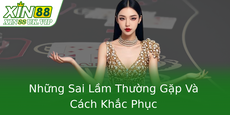 Những Sai Lầm Thường Gặp Và Cách Khắc Phục Những Sai Lầm Thường Gặp Và Cách Khắc Phục