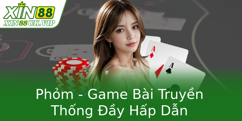 Phỏm - Game Bài Truyền Thống Đầy Hấp Dẫn Phỏm - Game Bài Truyền Thống Đầy Hấp Dẫn