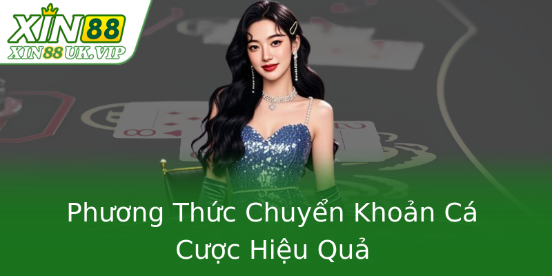 Phương Thức Chuyển Khoản Cá Cược Hiệu Quả Phương Thức Chuyển Khoản Cá Cược Hiệu Quả