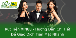 Rút Tiền XIN88 - Hướng Dẫn Chi Tiết Để Giao Dịch Tiền Mặt Nhanh Chóng Và An Toàn 7 Rut Tien Xin88 Huong Dan Chi Tiet E Giao Dich Tien Mat Nhanh Chong Va An Toan