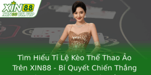 Tìm Hiểu Tỉ Lệ Kèo Thể Thao Ảo Trên XIN88 - Bí Quyết Chiến Thắng Dành Riêng Cho Nhà Đấu 1 Tim Hieu Ti Le Keo The Thao Ao Tren Xin88 Bi Quyet Chien Thang Danh Rieng Cho Nha Au