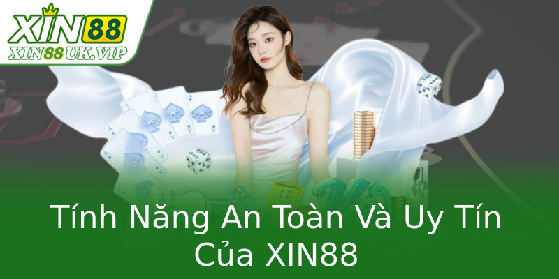 Tính Năng An Toàn Và Uy Tín Của XIN88 Tính Năng An Toàn Và Uy Tín Của XIN88