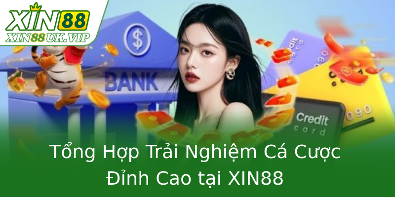 Tổng Hợp Trải Nghiệm Cá Cược Đỉnh Cao tại XIN88 Tổng Hợp Trải Nghiệm Cá Cược Đỉnh Cao tại XIN88