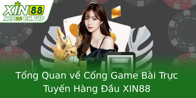 Tổng Quan về Cổng Game Bài Trực Tuyến Hàng Đầu XIN88 Tổng Quan về Cổng Game Bài Trực Tuyến Hàng Đầu XIN88