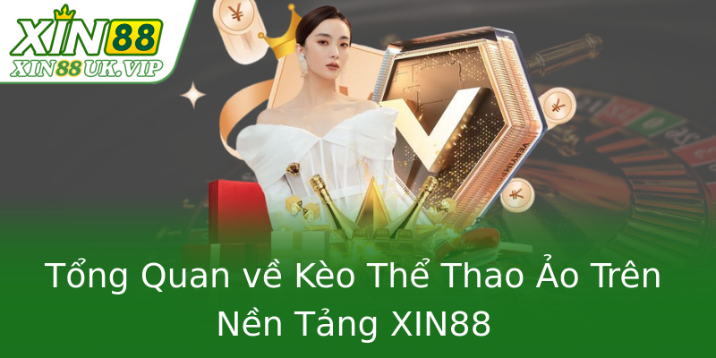 Tổng Quan về Kèo Thể Thao Ảo Trên Nền Tảng XIN88 Tổng Quan về Kèo Thể Thao Ảo Trên Nền Tảng XIN88