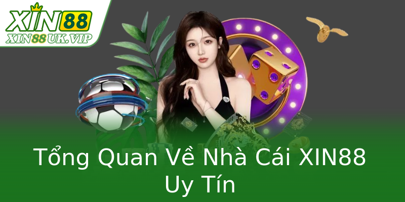 Tổng Quan Về Nhà Cái XIN88 Uy Tín