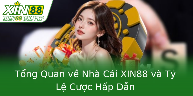 Tổng Quan về Nhà Cái XIN88 và Tỷ Lệ Cược Hấp Dẫn Tổng Quan về Nhà Cái XIN88 và Tỷ Lệ Cược Hấp Dẫn